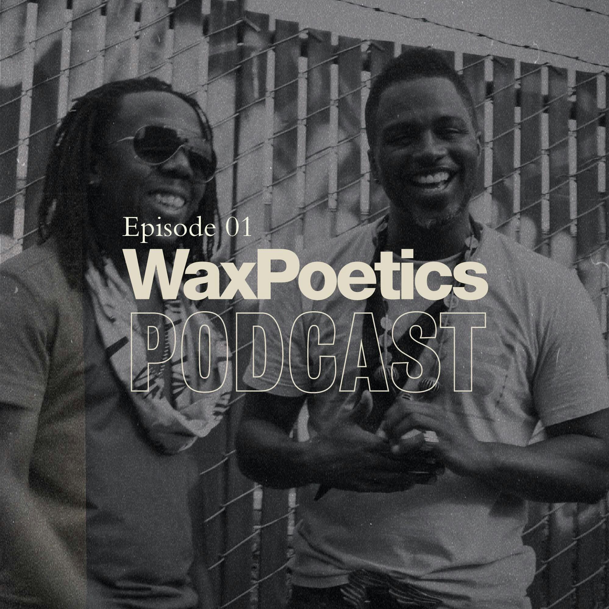 Wax Poetics Podcast: Episode 01